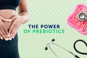 The Power of Prebiotics
