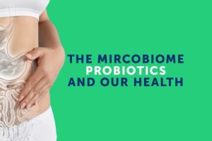 The Microbiome, Probiotics and our Health